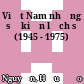 Việt Nam những sự kiện lịch sử (1945 - 1975)