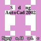 Sử dụng AutoCad 2002