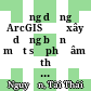Ứng dụng ArcGIS để xây dựng bản đồ một số phụ âm ở thổ ngữ Thạch Thất và Quốc Oai, Hà Nội