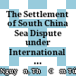 The Settlement of South China Sea Dispute under International Law from the Perspective of Vietnam