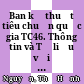 Ban kỹ thuật tiêu chuẩn quốc gia TC46. Thông tin và Tư liệu với công tác tiêu chuẩn hóa hoạt động TT-TV ở Việt Nam: 10 năm nhìn lại