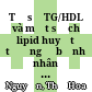 Tỷ số TG/HDL và một số chỉ lipid huyết tương ở bệnh nhân đái tháo đường type 2 tại Bệnh viện Trường Đại học Y dược Thái Nguyên = TG/HDL-C ratio and lipid profile in type 2 diabetes in Thai Nguyen university of medicine and pharmacy hospital