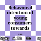Behavioral intention of young consumers towards the acceptance of social media marketing in Emerging Markets