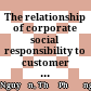 The relationship of corporate social responsibility to customer loyalty-A study in Vietnam market