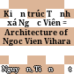 Kiến trúc Tịnh xá Ngọc Viên = Architecture of Ngoc Vien Vihara