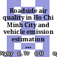 Roadside air quality in Ho Chi Minh City and vehicle emission estimation by back calculation