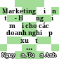 Marketing điện tử - Hướng đi mới cho các doanh nghiệp xuất khẩu Việt Nam = E-marketing - A new direction for Vietnamese export enterprises