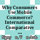 Why Consumers Use Mobile Commerce? International Comparative Study of M-Commerce Model