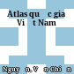 Atlas quốc gia Việt Nam