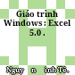 Giáo trình Windows : Excel 5.0 .