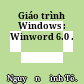 Giáo trình Windows : Winword 6.0 .