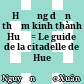 Hướng dẫn thăm kinh thành Huế = Le guide de la citadelle de Hue /