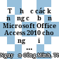 Tự học các kỹ năng cơ bản Microsoft Office Access 2010 cho người mới sử dụng /