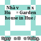 Nhà vườn xứ Huế = Garden house in Hue /