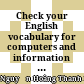 Check your English vocabulary for computers and information technology = Kiểm tra từ vựng tiếng Anh máy tính và công nghệ thông tin : Dành cho học sinh, sinh viên : Tiếng Anh chuyên ngành /