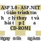 ASP 3.0 - ASP.NET : Giáo trình tin học lý thuyết và bài tập [Đĩa CD-ROM] /