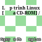 Lập trình Linux [Đĩa CD-ROM] /