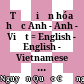Từ điển hóa học Anh - Anh - Việt = English - English - Vietnamese chemical dictionary /