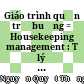 Giáo trình quản trị buồng = Housekeeping management : Từ lý thuyết đến thực tế /