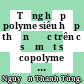Tổng hợp polyme siêu hấp thụ nước trên cơ sở một số copolyme ghép tinh bột /