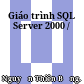 Giáo trình SQL Server 2000 /