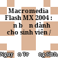 Macromedia Flash MX 2004 : Ấn bản dành cho sinh viên /