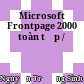 Microsoft Frontpage 2000 toàn tập /