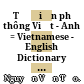 Từ điển phổ thông Việt - Anh = Vietnamese - English Dictionary : t.I /