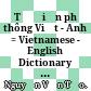 Từ điển phổ thông Việt - Anh = Vietnamese - English Dictionary : t.II /