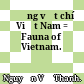 Động vật chí Việt Nam = Fauna of Vietnam.