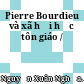 Pierre Bourdieu và xã hội học tôn giáo /