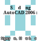 Sử dụng AutoCAD 2006 :
