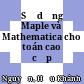 Sử dụng Maple và Mathematica cho toán cao cấp :