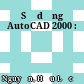 Sử dụng AutoCAD 2000 :