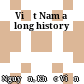 Việt Nam a long history