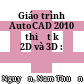 Giáo trình AutoCAD 2010 thiết kế 2D và 3D :