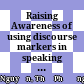 Raising Awareness of using discourse markers in speaking activities for english non-major students :