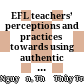 EFL teachers’ perceptions and practices towards using authentic materials in teaching listening :