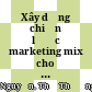 Xây dựng chiến lược marketing mix cho Công ty Trách nhiệm hữu hạn Tung Cánh Việt trong giai đoạn 2015 - 2017