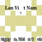 Lan Việt Nam =