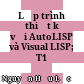 Lập trình thiết kế với AutoLISP và Visual LISP; T1
