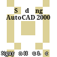 Sử dụng AutoCAD 2000