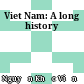 Viet Nam: A long history