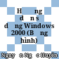 Hướng dẫn sử dụng Windows 2000 (Bằng hình)