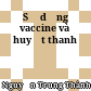 Sử dụng vaccine và huyết thanh