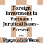Foreign investment in Vietnam : Juridical bases - Present state - Opportunities - Prospects