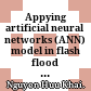 Appying artificial neural networks (ANN) model in flash flood simulation and forecast = Ứng dụng mô hình mạng thần kinh nhân tạo ANN trong mô phỏng và dự báo lũ quét /
