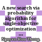 A new search via probability algorithm for single-objective optimization problems = Một giải thuật tìm kiếm theo xác suất mới cho bài toán tối ưu một mục tiêu /