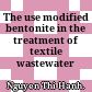 The use modified bentonite in the treatment of textile wastewater /