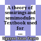 A theory of semirings and semimodules Textbook used for graduate students